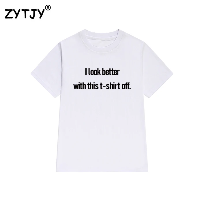 Я выгляжу лучше с этой футболкой женская футболка хлопковая Повседневная