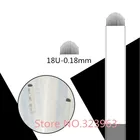 18U пластинки мануального татуажа бровей Иглы 0,18 мм U Форма 18 шпильки лезвия, иглы для татуажа для Перманентный микроблейдинг ручка для вышивки