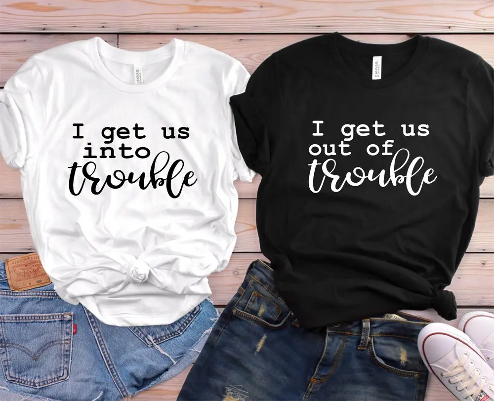 

I get us into trouble best friend Women tshirt Cotton Casual Funny t shirt For Lady Girl Top Tee Hipster Tumblr ins NA-37