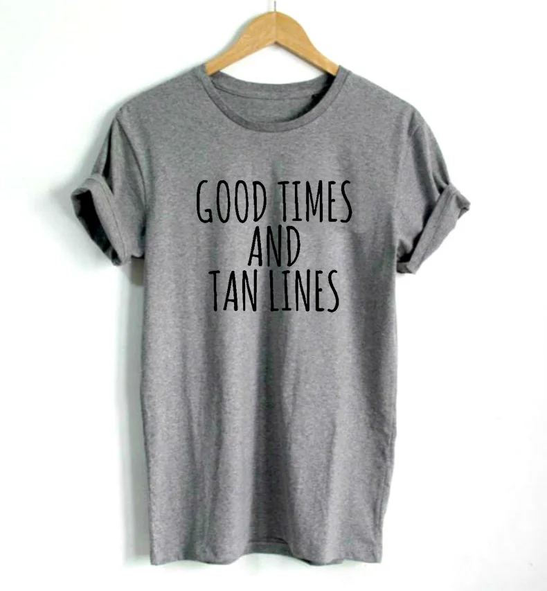 

good times and tan lines Letters Print Women tshirt Cotton Casual Funny t shirt For Lady Top Tee Hipster Drop Ship Z-860