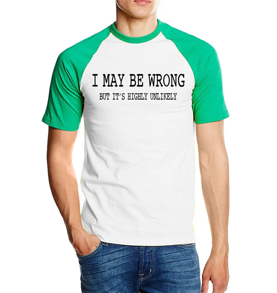 For Adult funny attitude I May Be Wrong- It's Unlikely 2016 new summer 100% cotton men t shirt raglan tees o-neck top S-2XL | Мужская