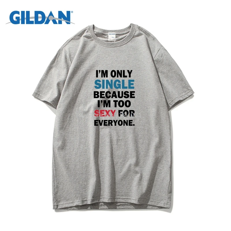 Только один потому что я м слишком сексуальный для всех Fun Футболка 2018 Camisa