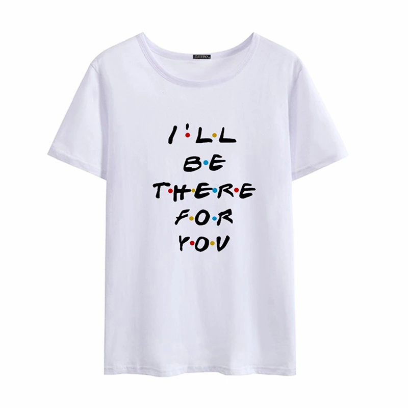 Harjuku style Letter I'LL BE THERE FOR YOU Printed Tshirt New Summer Basic T-shirt O-neck Short Sleeve Womens Tops Tee | Женская