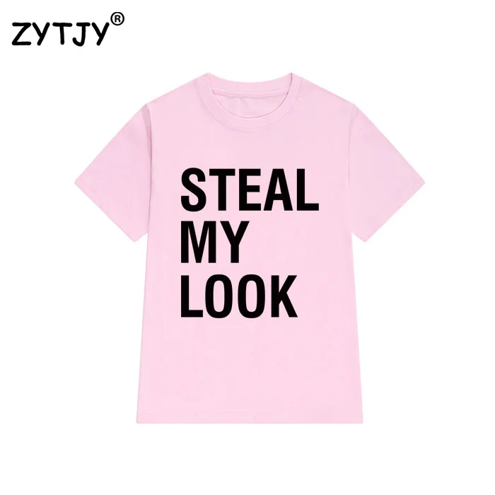 

steal my look Letters Print Women tshirt Cotton Casual Funny t shirt For Lady Girl Top Tee Hipster Tumblr Drop Ship Z-1037