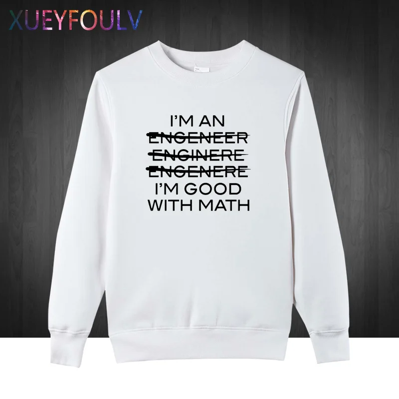 Funny Slogan Men I'm An Engineer Good With Math Letters Casual O-Neck 2018 Sweatshirts Hoodies Hip Hop Style Pullover | Мужская