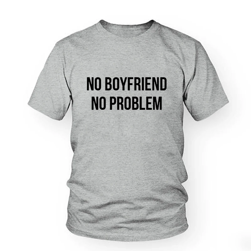 Женские футболки с круглым вырезом и надписью NO BOYFRIEND PROBLEM модные топы принтом в