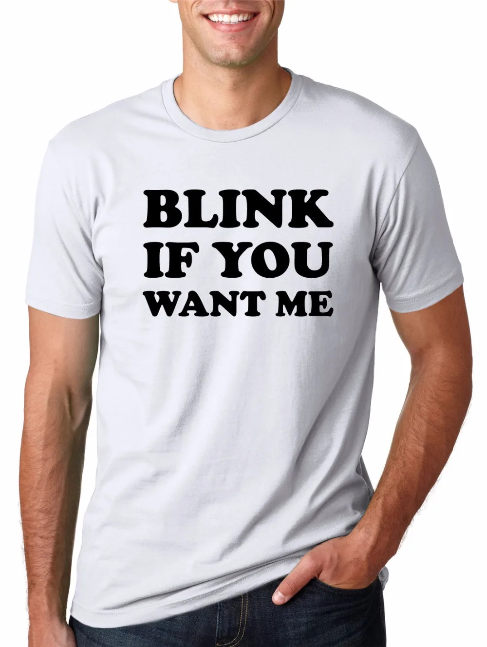 

Blink If You Want Me Funny Flirting Pick Up Line Unisex More Size and Colors 2017-A723