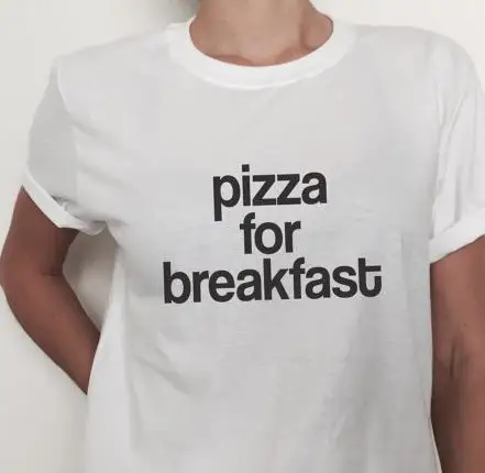 

Pizza for breakfast Letters Print Women T shirt Cotton Casual Funny Shirt For Lady White Top Tee Hipster Z-294