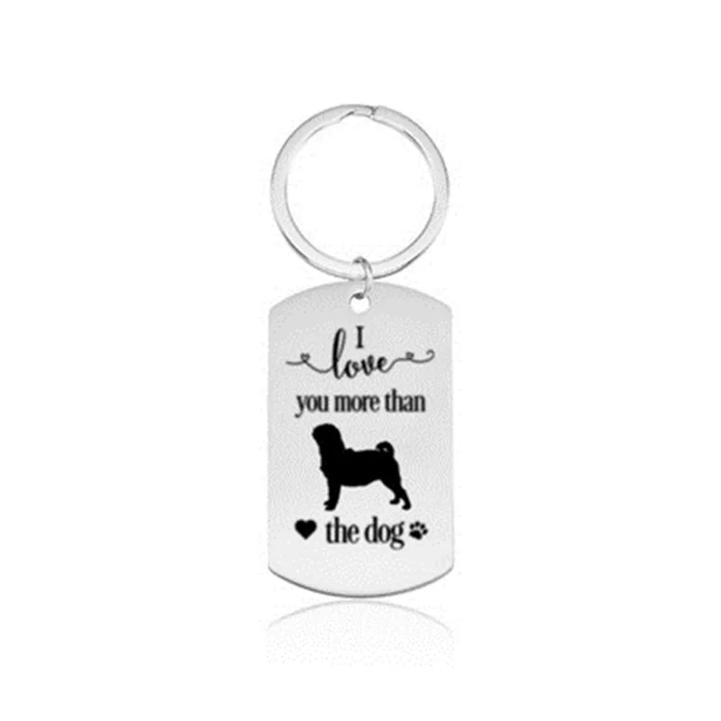

New Stainless Steel Pug Keychains High Quality Silver Color I love you more than the dog Key Chains Car Bag Keyrings