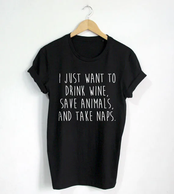 Футболка с забавной цитатой I Just Want to Drink Wine Save Animals and Take Naps хипстерская футболка