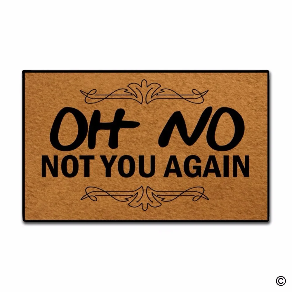 

Custom Funny Printed Doormat Oh No Not You Again DecorFunny Printed Doormat Indoor/Outdoor Door Mat 18 Inch by 30 Inch Non-woven