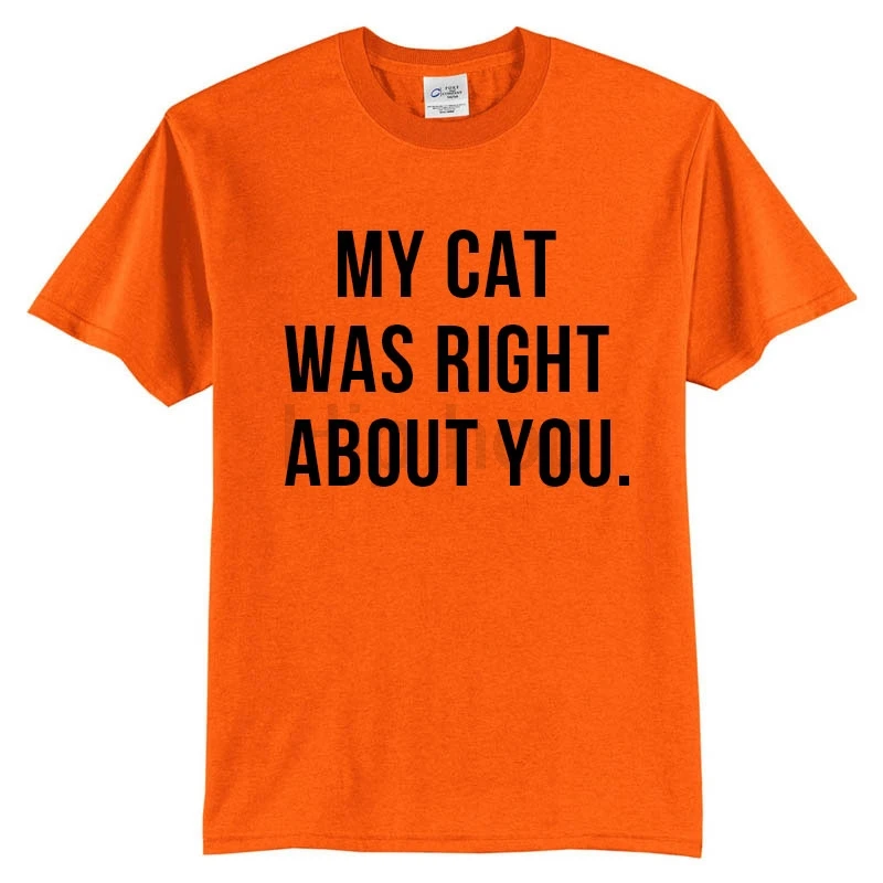 My Cat Was Right About You T-Shirt Ladies Unisex Cute T-shirt Gift For Wife Daughter tee more colors | Женская одежда