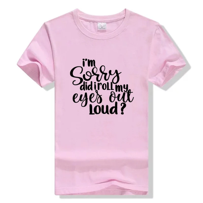 

I'm Sorry Did I Roll My Eyes Out Loud Shirt Women Fashion Slogan Cotton t-shirt Grunge Aesthetic Funny Tumblr Goth Top Quote Tee