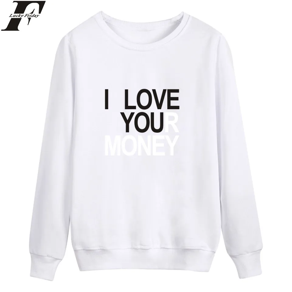 fashion Funny I Love Your Money print men women capless Sweatshirts Hoodies Pullover casual Long Sleeve Harajuku Sweatshirt tops | Мужская