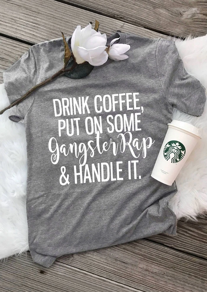 

Drink Coffee Put On Some Gangster Rap T-Shirt funny tshirt 90S women fashion tees grunge aesthetic tumblr goth slogan t shirt