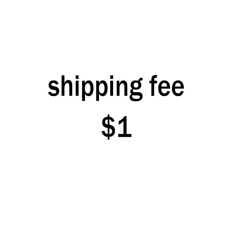

$1 dollar shipping fee or extra fee of orders