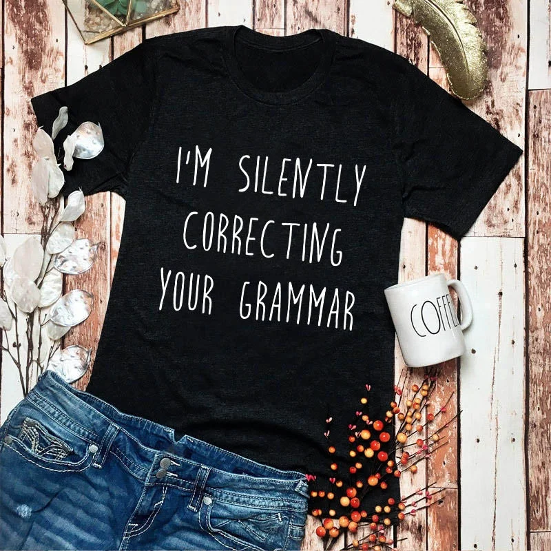 

I'M SILENTLY CORRECTING YOUR GRAMMAR T-shirt Women Fashion Funny Slogan Tops Grunge Tumblr Graphic Vintage Tees Tshirt