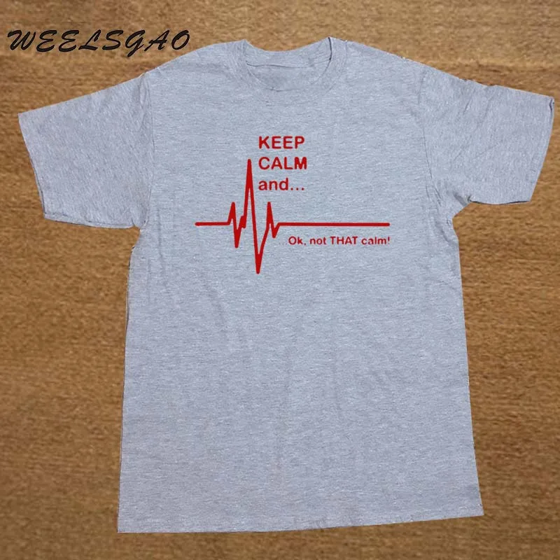 WEELSGAO Keep Calm and. Not That Calm-Забавный ЭКГ сердцебиение медсестра-фельдшер футболка хлопок короткий рукав футболки для мужчин и женщин - Цвет: gray