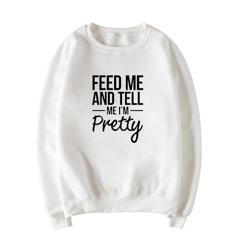 Feed Me And Tell I'm Pretty funny vegetarian Толстовка супер крутая свитшоты Зима Осень стиль