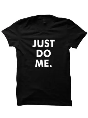 Женские футболки с принтом надписей JUST DO ME хлопковая Повседневная забавная футболка для леди хипстерская