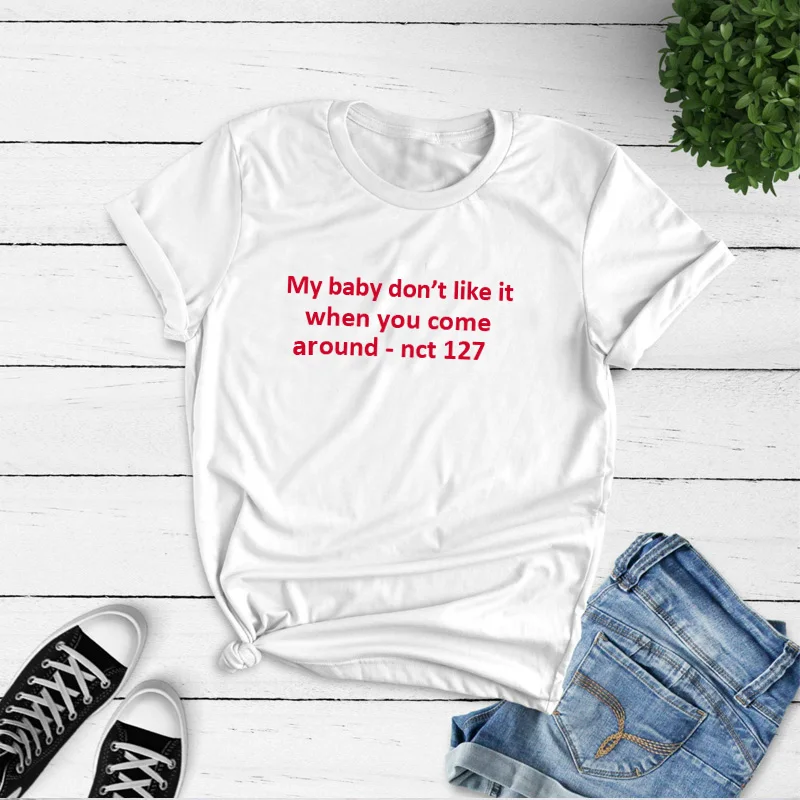 Белый Футболка с надписью «My Baby Don't Like It When You Coming Around Nct», коллекция 127 года, женская летняя хлопковая футболка с короткими рукавами и круглым вырезом, женская футболка - Цвет: Белый