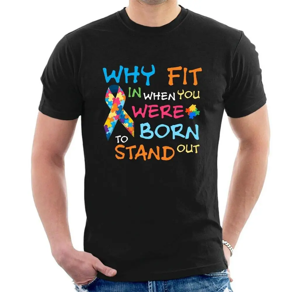 

Why Fit In When You Were Born To Stand Out T-Shirt Autism Adults 2019 New Fashion Men Summer Style Casual Printing Tee
