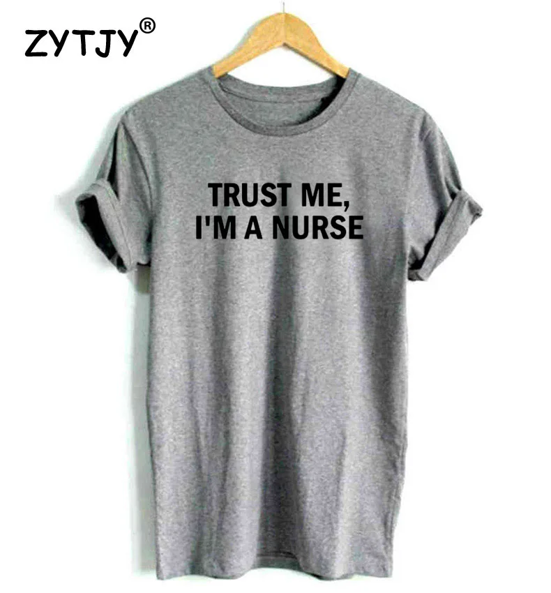 Серый Trust Me I'm A Nurse женская футболка хлопковая Повседневная забавная Футболка Леди Йонг Девушка Топ тройник высшее качество Прямая поставка S-481 - Цвет: Серый