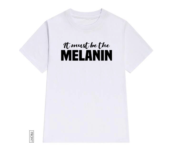 Женская Черная Футболка It Must Be The Melanin хлопковая Повседневная забавная футболка