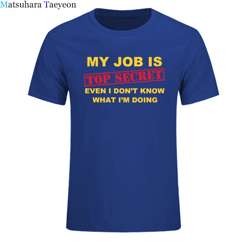 Футболка для мужчин, забавная, MY JOB IS TOP SECRET, футболка для мужчин, на заказ, с рисунком, хлопок, короткий рукав, для мужчин, с надписью Humour, партия, шутка, подарок, Повседневная - Цвет: 20