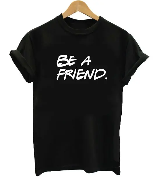 

zoom Description BE A FRIEND. Available in unisex shirt sizes unisex shirt-F052