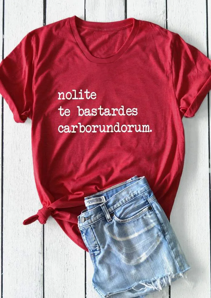 Nolite Te Bastardes Carborundorum Футболка модная одежда Feminina Топы Camiseta Womesn футболки забавные harajuku рубашка - Цвет: Red-white txt