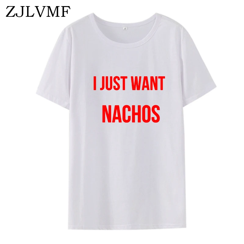 Футболка Zjlvmf I Just Want Nachos Женская хлопковая с o образным вырезом модная футболка