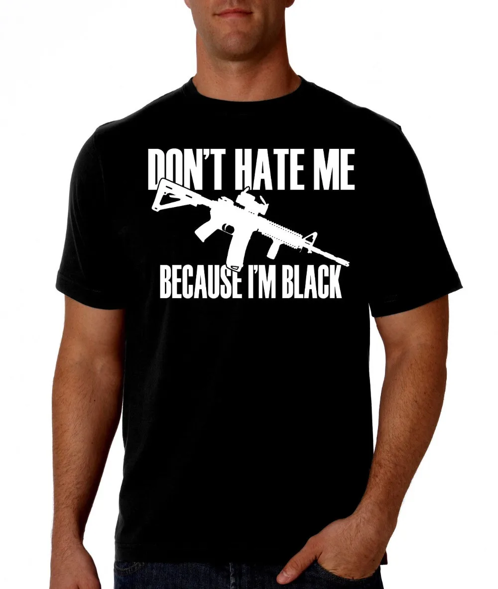 

New 2019 Summer Style Man Print Hipster Pro Gun : Don'T Hate Me Because I'M Black |, Ar-15, Ak47, Ar15 .556Casual Shirt