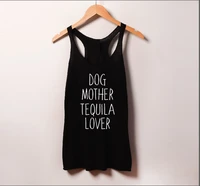 vest dog mother tequila lover slogan tank tops summer women mothers dog gift tee funny undershirt sexy sleeveless quote vest