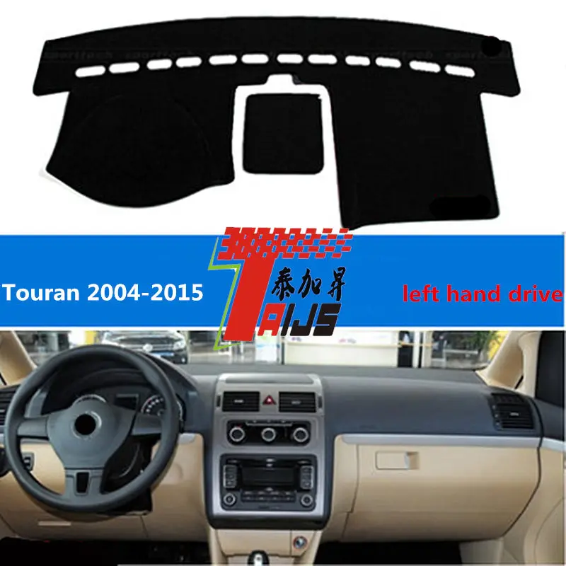 

TAIJS left hand drive car dashboard cover for Volkswagen Touran 2004-2015 lucifuge pad for Volkswagen