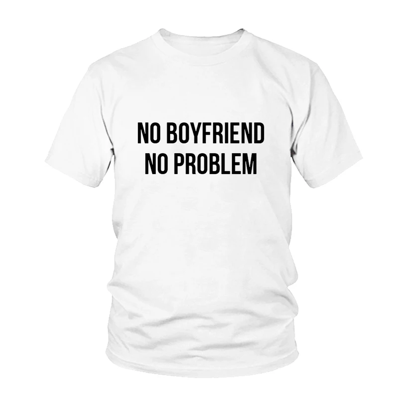 Женские футболки с круглым вырезом и надписью NO BOYFRIEND PROBLEM модные топы принтом в