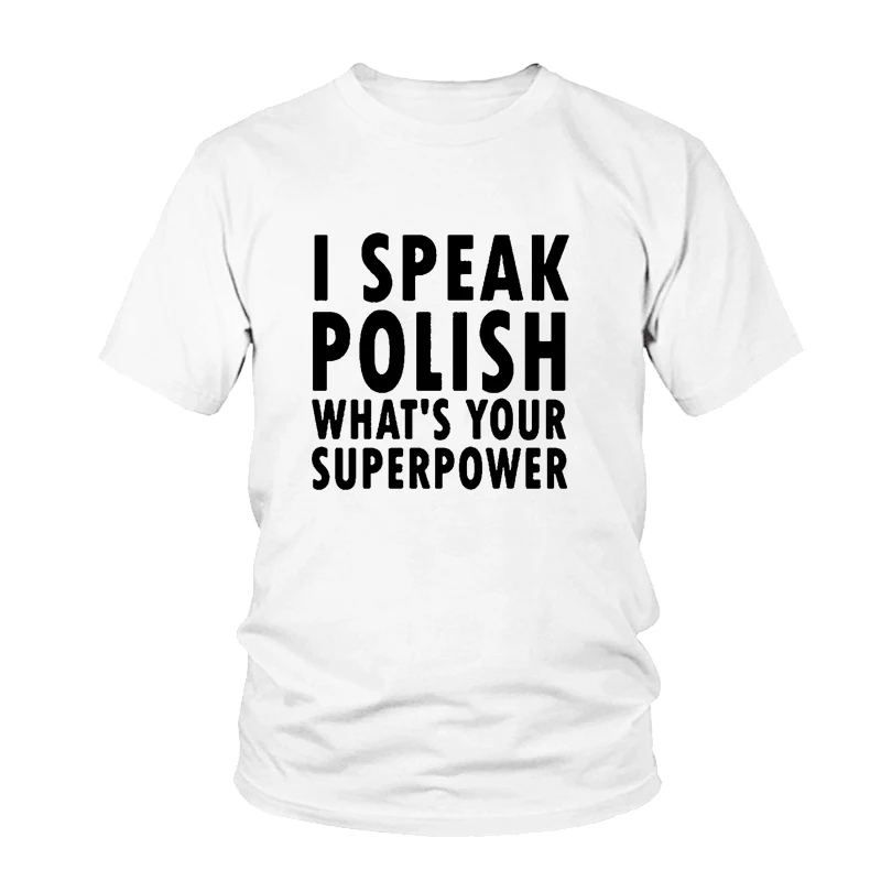 

I SPEAK POLISH WHAT'S YOUR SUPERPOWER Letter Printed Women Combed Cotton T Shirt Black White Fashion Woman Tee Womens T Shirts