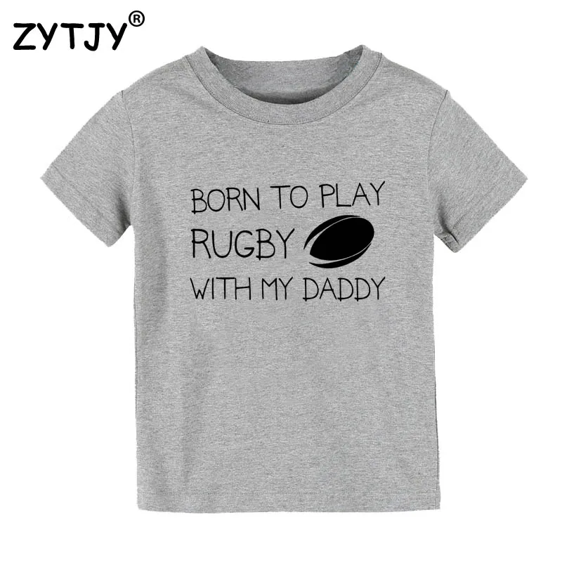 

Born to play Rugby with Daddy Print Kids tshirt Boy Girl t shirt For Children Toddler Clothes Funny Top Tees Drop Ship Y-62