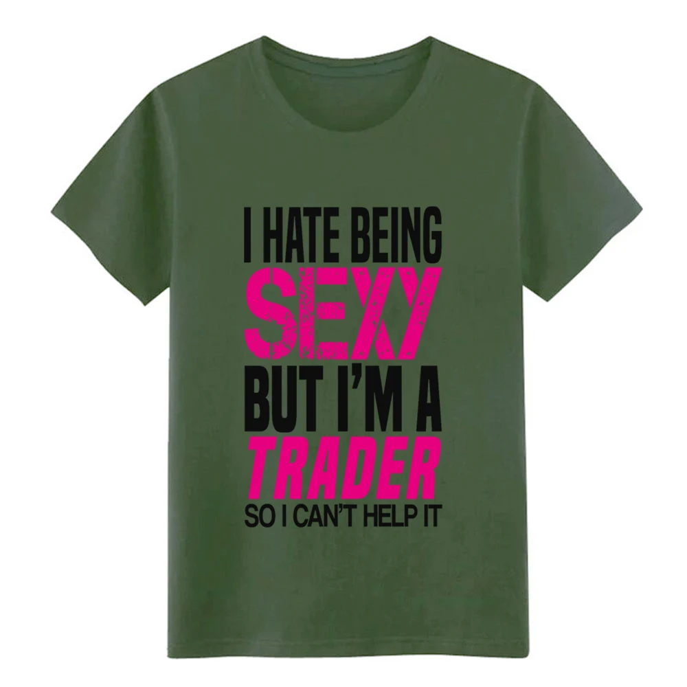 I hate being sexy trader Подарочная Футболка мужская футболка на заказ круглая верхняя