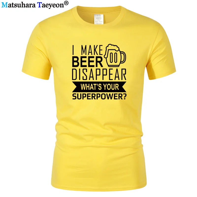 

Funny I Make Beer Disappear New T Shirts Mens What's Your Superpower Short Sleeve Cotton T-shirt Beer Man Clothings Top t 204