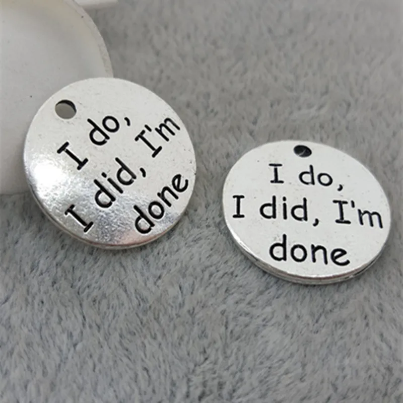 

18MM "I do, I did, I`m done" word charms, alloy metal round tag Anti-silver lettering message Pendant for jewelry making