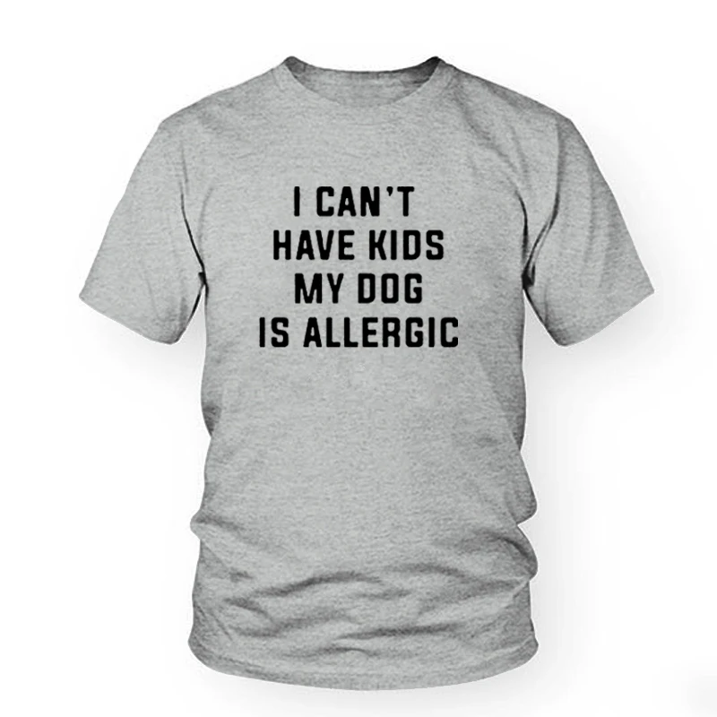 Gray-black Футболка с надписью «I Can't Have Children», «My Dog is Allergy», модная женская футболка Tumblr, эстетичный Повседневный Топ, хлопковая Футболка для девушек - Цвет: Gray-black
