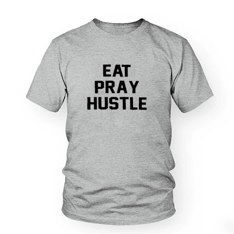 Модные женские и мужские топы унисекс EAT PRAY HUSTLE Летние Стильные повседневные