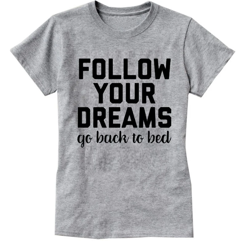 Follow Your Dreams вернуться к кровати с буквенным принтом женские футболки Tumblr хлопок