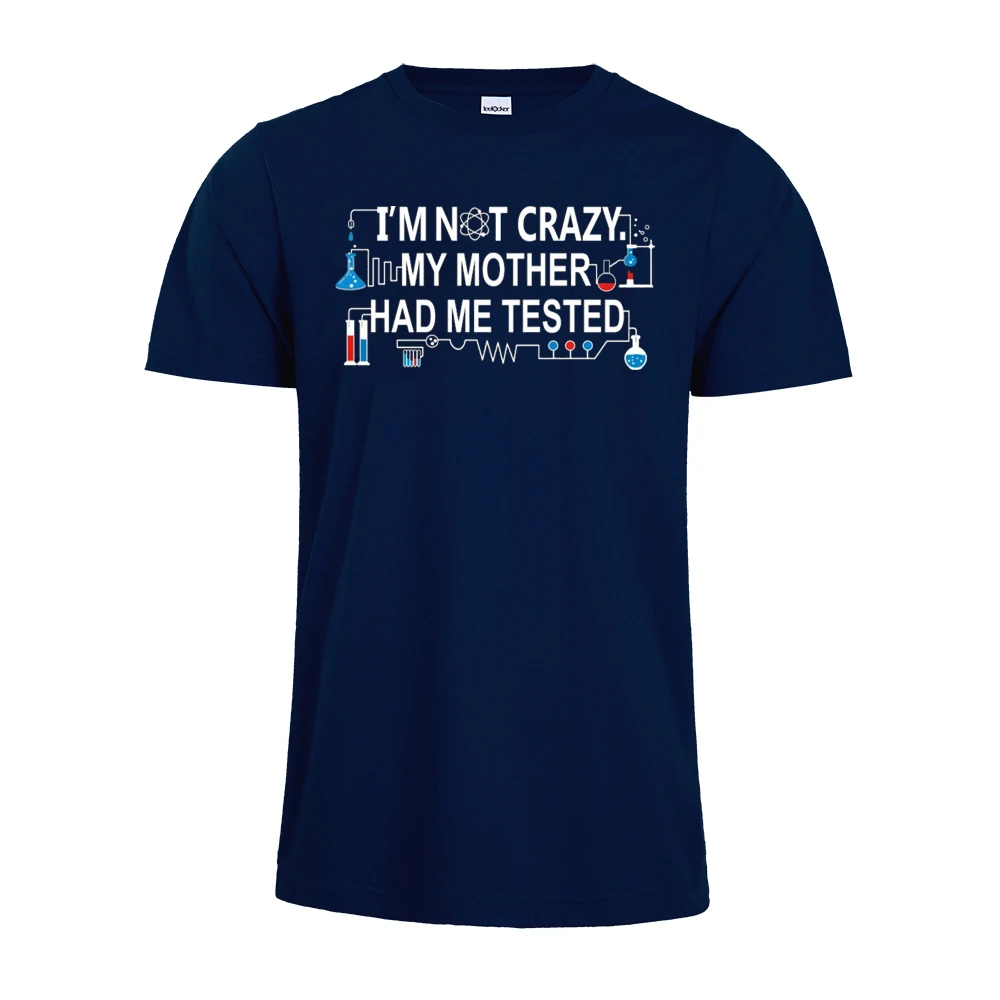 I'm not crazy my mother have me tassed tshirt chemist chemical fans Подарочная футболка унисекс|Мужские