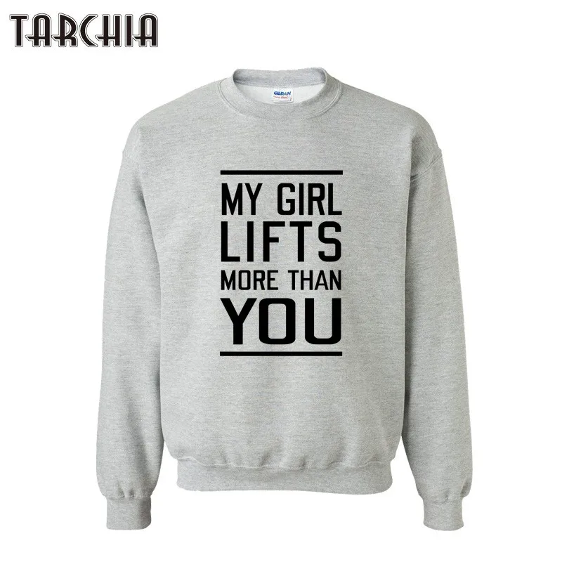 

TARCHIA Autumn Winter MY GIRL LIFTS MORE THAN YOU Men Cotton O-Neck Sportwear Hoodies Camisa Masculina Tees Hoodies Sweatshirts