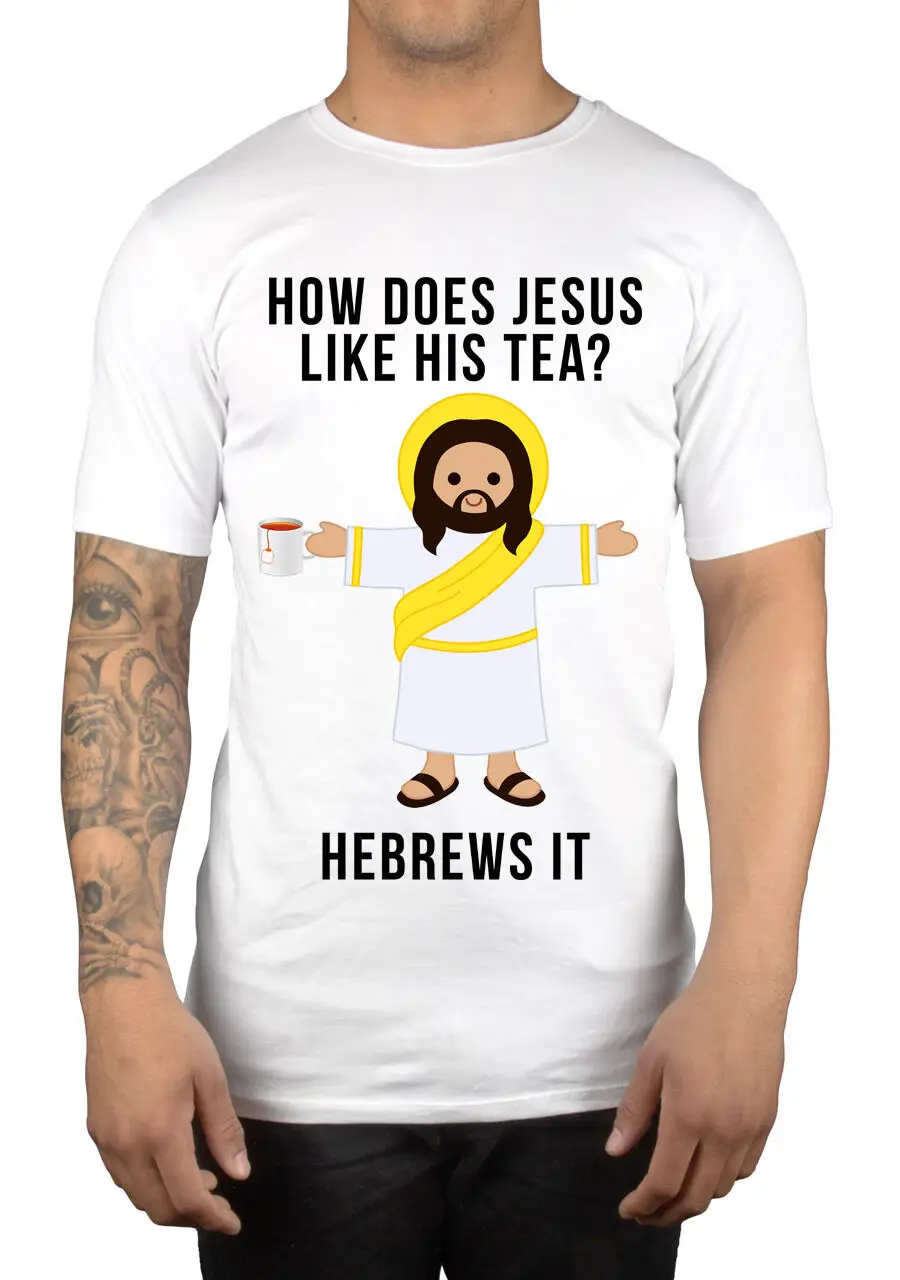 Как Иисуса нравится его чай? Hebrews It забавная новинка футболка отличный подарок