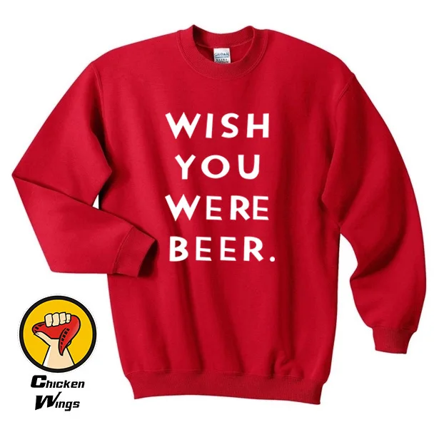 

Wish You Were Beer shirt Funny Quote shirt Fashion shirt Hipster Top Crewneck Sweatshirt Unisex More Colors XS - 2XL