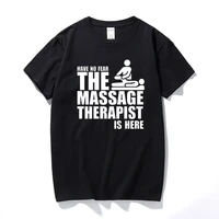 have no fear the massage therapist is here printed men t shirt fashion summer new o neck short sleeve cotton t shirt funny