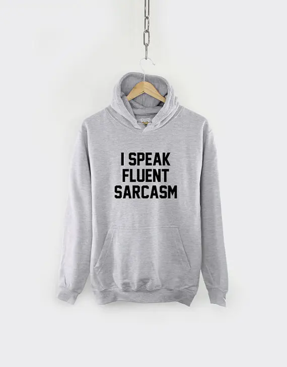 

I Speak Fluent Sarcasm Hoody Funny Teenager Student Hoodie-Z510
